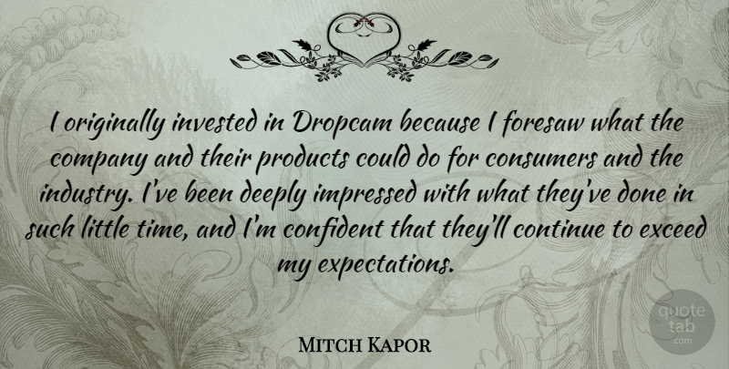 Mitch Kapor Quote About Confident, Consumers, Continue, Deeply, Exceed: I Originally Invested In Dropcam...