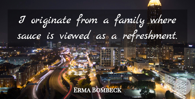 Erma Bombeck Quote About Thanksgiving, Sauce, Refreshments: I Originate From A Family...