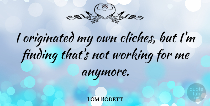 Tom Bodett Quote About Originated: I Originated My Own Cliches...