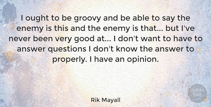 Rik Mayall Quote About Answer, Good, Groovy, Ought: I Ought To Be Groovy...