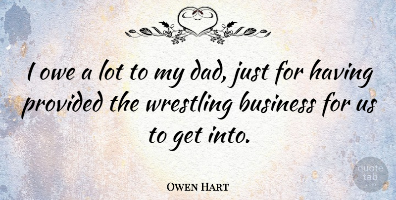 Owen Hart Quote About Dad, Wrestling, Stewardship: I Owe A Lot To...
