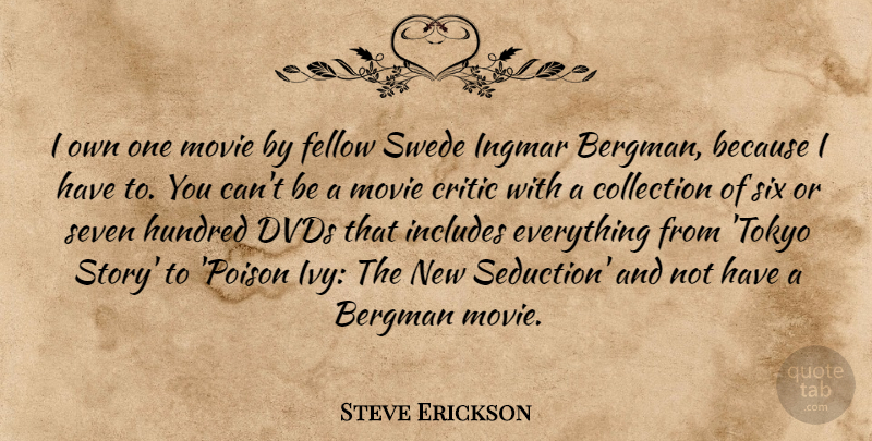 Steve Erickson Quote About Bergman, Collection, Critic, Dvds, Fellow: I Own One Movie By...