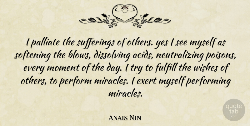Anais Nin Quote About Blow, Suffering Of Others, Miracle: I Palliate The Sufferings Of...