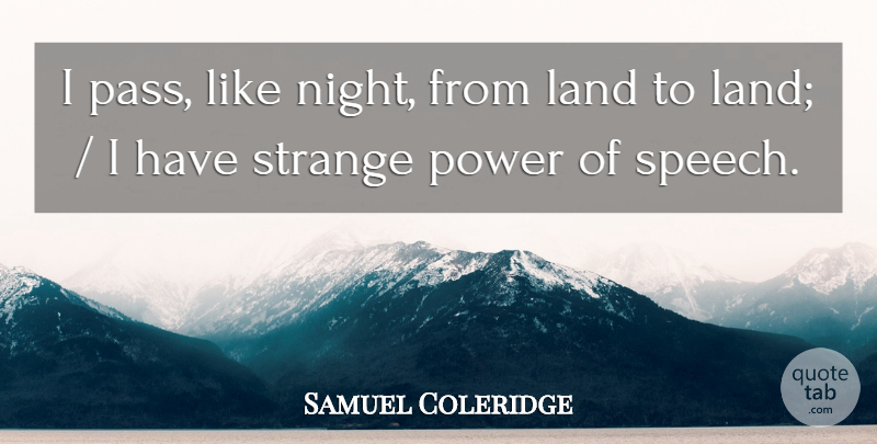 Samuel Coleridge Quote About Land, Power, Strange: I Pass Like Night From...