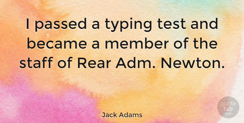 Jack Adams Quote About Tests, Newton, Members: I Passed A Typing Test...