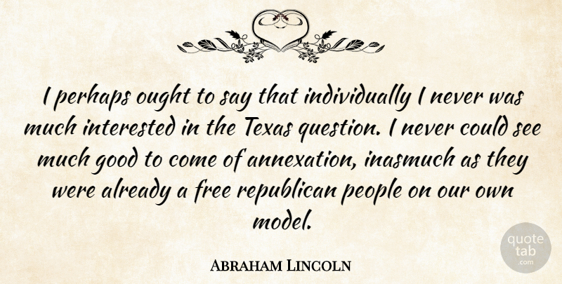 Abraham Lincoln Quote About Good, Interested, Ought, People, Perhaps: I Perhaps Ought To Say...