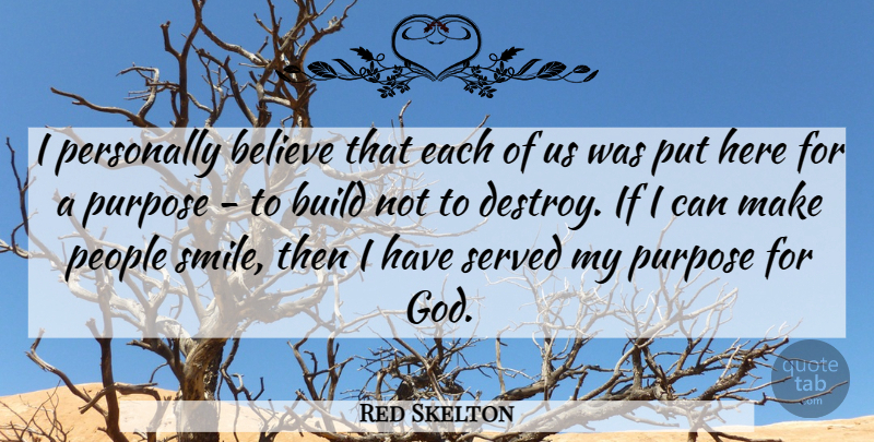 Red Skelton Quote About American Comedian, Believe, Build, People, Personally: I Personally Believe That Each...