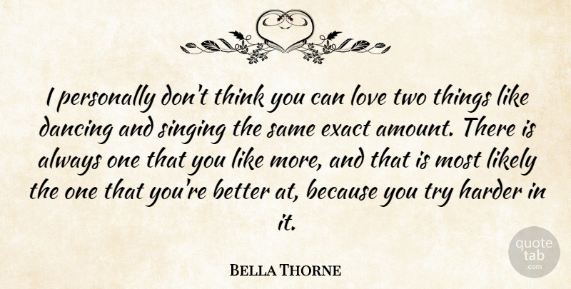 Bella Thorne Quote About Thinking, Two, Dancing: I Personally Dont Think You...