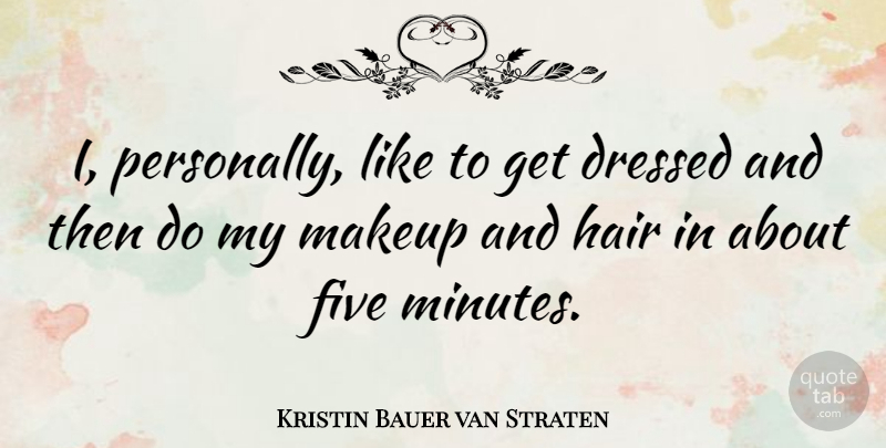 Kristin Bauer van Straten Quote About Five: I Personally Like To Get...