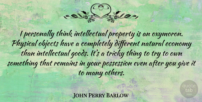 John Perry Barlow Quote About Thinking, Giving, Intellectual: I Personally Think Intellectual Property...