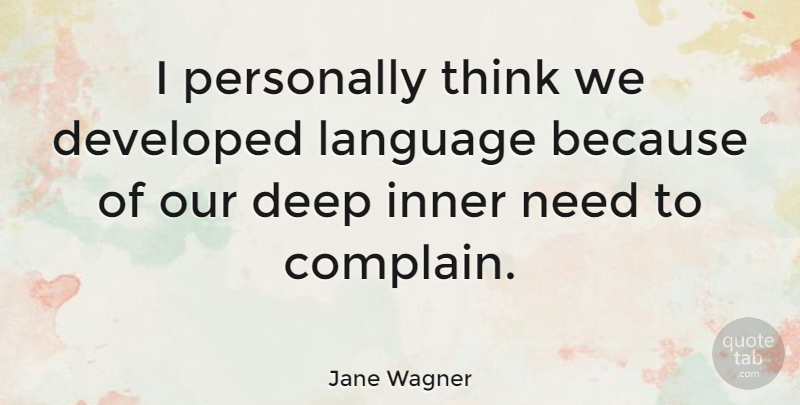 Jane Wagner Quote About Deep, Developed, Inner, Language, Personally: I Personally Think We Developed...