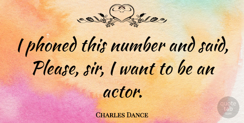Charles Dance Quote About Number: I Phoned This Number And...