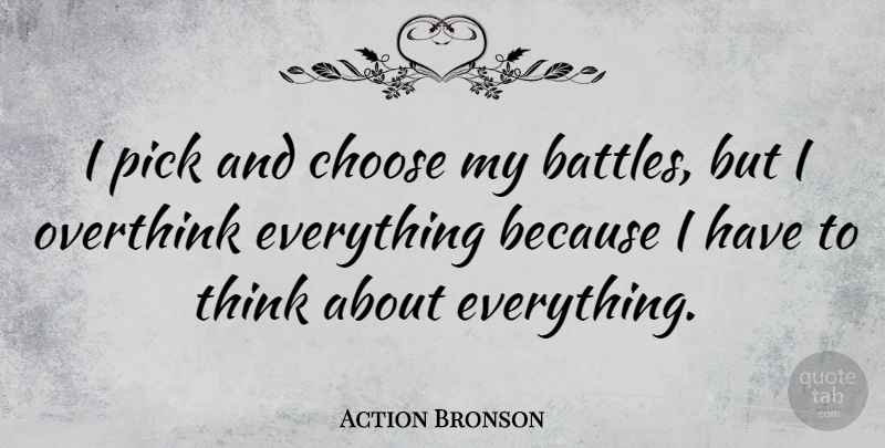 Action Bronson Quote About Thinking, Battle, Picks: I Pick And Choose My...