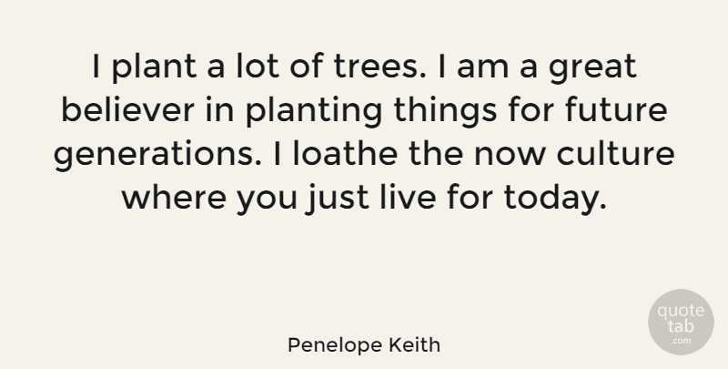 Penelope Keith Quote About Nature, Grandchildren, Tree: I Plant A Lot Of...