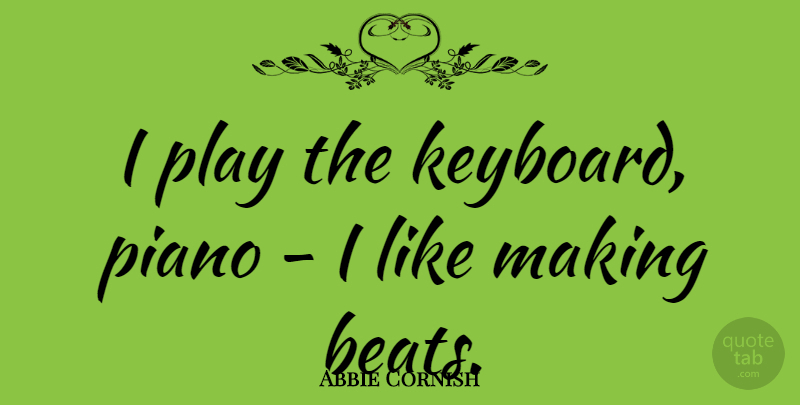 Abbie Cornish Quote About Piano, Play, Keyboards: I Play The Keyboard Piano...