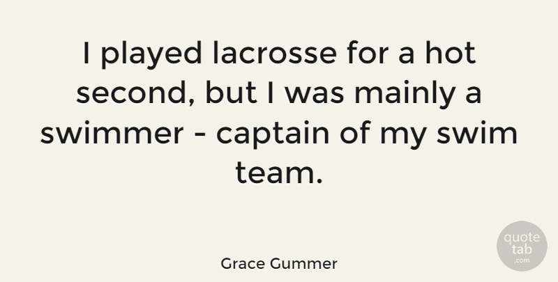 Grace Gummer Quote About Team, Swim, Lacrosse: I Played Lacrosse For A...