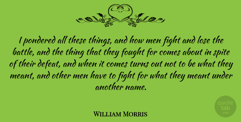 William Morris Quote About Fighting, Men, Names: I Pondered All These Things...