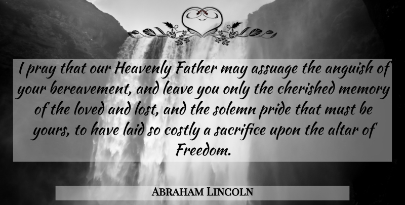 Abraham Lincoln Quote About Memories, Father, Pride: I Pray That Our Heavenly...