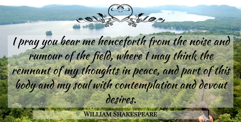 William Shakespeare Quote About Memorable, Thinking, Soul: I Pray You Bear Me...