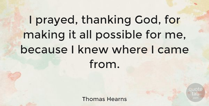Thomas Hearns Quote About Thank God: I Prayed Thanking God For...