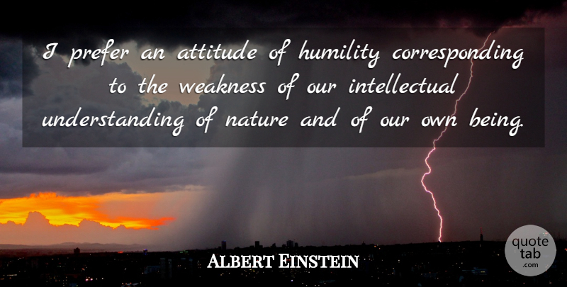 Albert Einstein Quote About Religious, Attitude, Humility: I Prefer An Attitude Of...