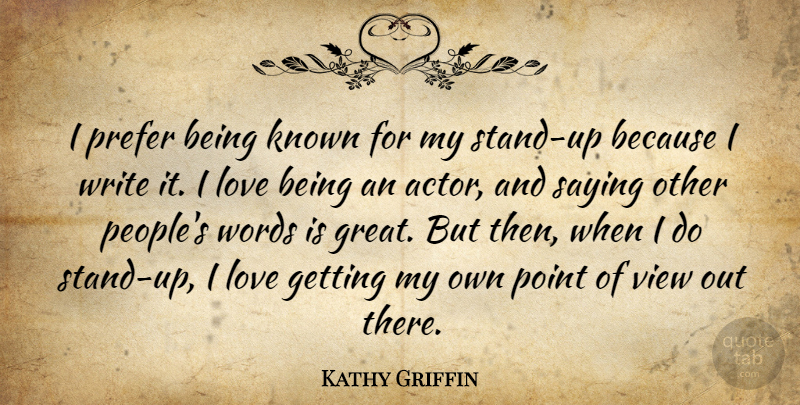 Kathy Griffin Quote About Writing, Love Is, Views: I Prefer Being Known For...