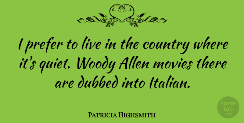 Patricia Highsmith Quote About Country, Italian, Quiet: I Prefer To Live In...