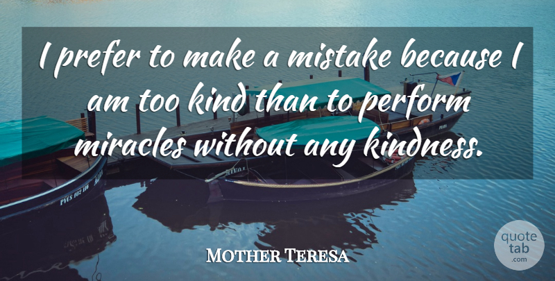 Mother Teresa Quote About Kindness, Mistake, Miracle: I Prefer To Make A...
