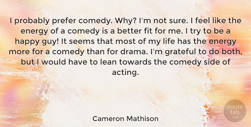 Cameron Mathison Quote About Energy, Fit, Grateful, Lean, Life: I Probably Prefer Comedy Why...
