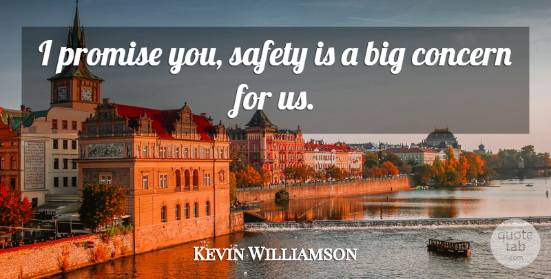 Kevin Williamson Quote About Concern, Promise, Safety: I Promise You Safety Is...