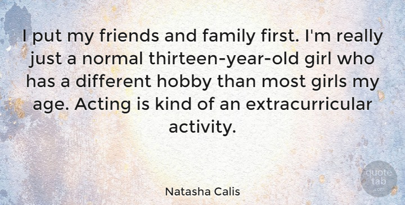 Natasha Calis Quote About Girl, Years, Family And Friends: I Put My Friends And...