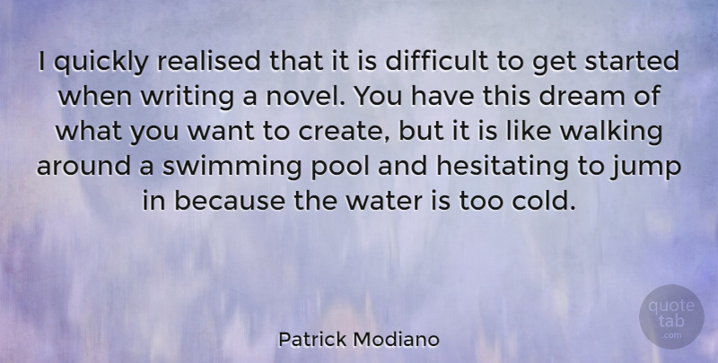 Patrick Modiano Quote About Difficult, Jump, Pool, Quickly, Realised: I Quickly Realised That It...