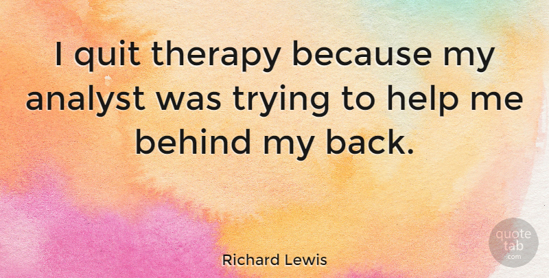 Richard Lewis Quote About Funny, Humorous, Intelligence: I Quit Therapy Because My...