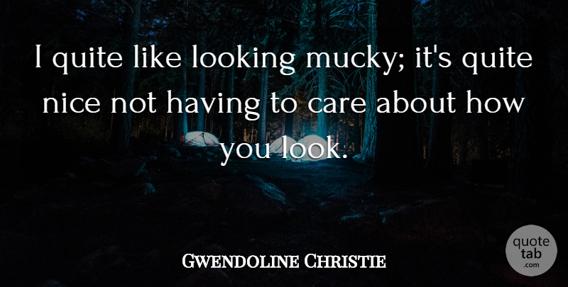 Gwendoline Christie Quote About Quite: I Quite Like Looking Mucky...