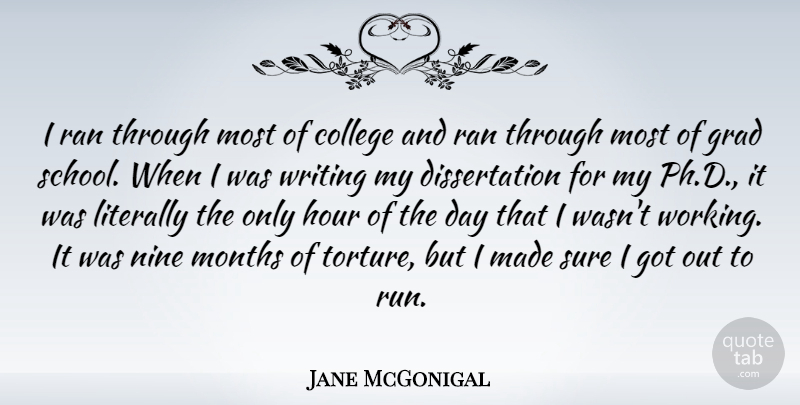 Jane McGonigal Quote About College, Grad, Hour, Literally, Months: I Ran Through Most Of...