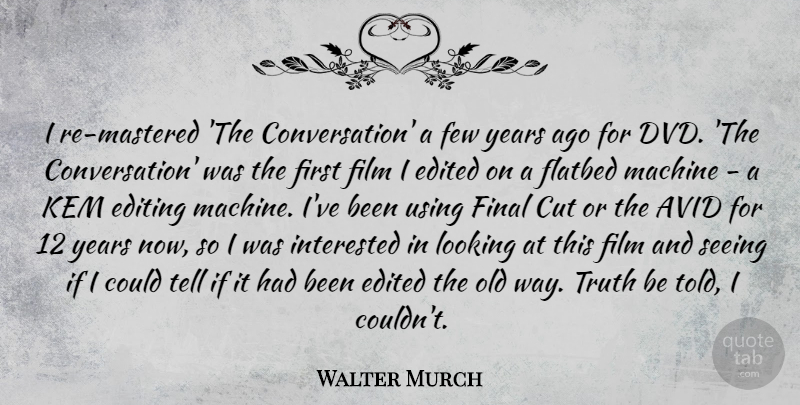 Walter Murch Quote About Avid, Cut, Edited, Editing, Few: I Re Mastered The Conversation...