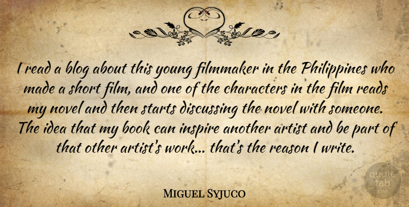 Miguel Syjuco Quote About Artist, Blog, Characters, Discussing, Filmmaker: I Read A Blog About...