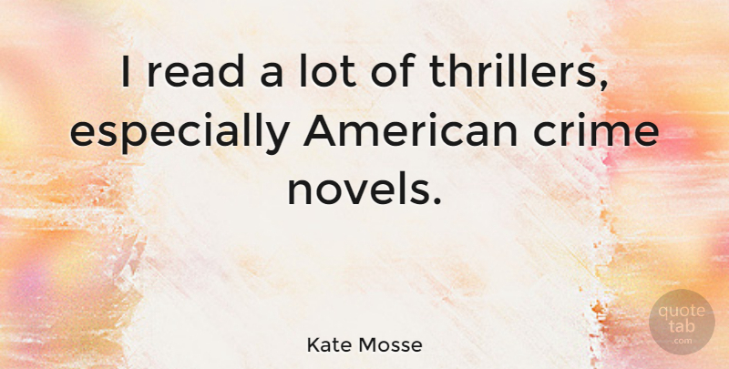 Kate Mosse Quote About Crime Novels, Crime, Thrillers: I Read A Lot Of...
