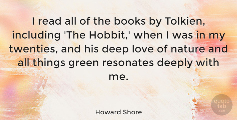 Howard Shore Quote About Books, Deeply, Green, Including, Love: I Read All Of The...