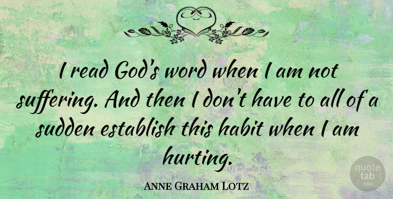 Anne Graham Lotz Quote About Establish, God, Habit, Sudden, Word: I Read Gods Word When...