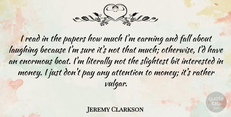 Jeremy Clarkson Quote About Bit, Earning, Enormous, Fall, Interested: I Read In The Papers...
