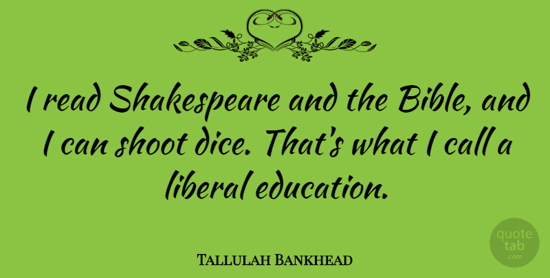 Tallulah Bankhead Quote About Education, Grandchildren, Dice: I Read Shakespeare And The...