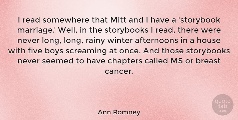 Ann Romney Quote About Cancer, Winter, Boys: I Read Somewhere That Mitt...