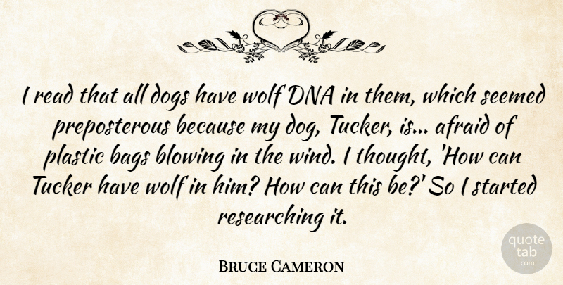 Bruce Cameron Quote About Afraid, Bags, Blowing, Dna, Dogs: I Read That All Dogs...