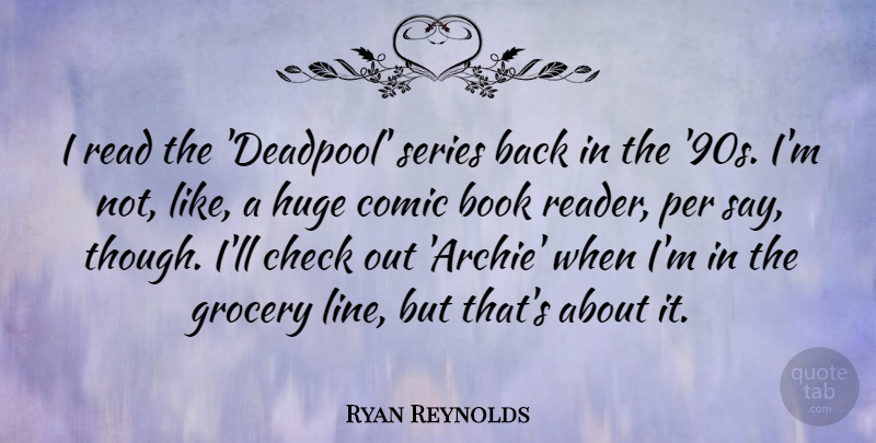 Ryan Reynolds Quote About Book, Lines, Comic: I Read The Deadpool Series...