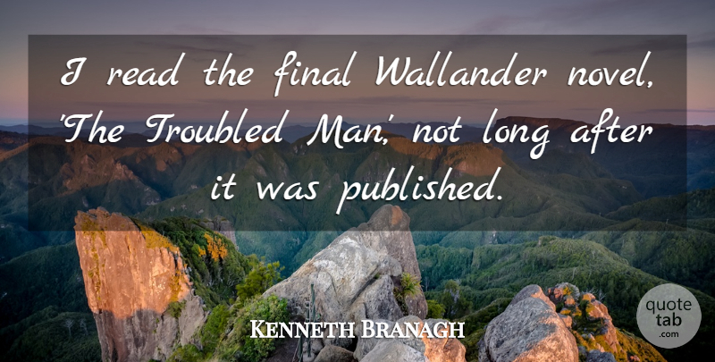 Kenneth Branagh Quote About undefined: I Read The Final Wallander...