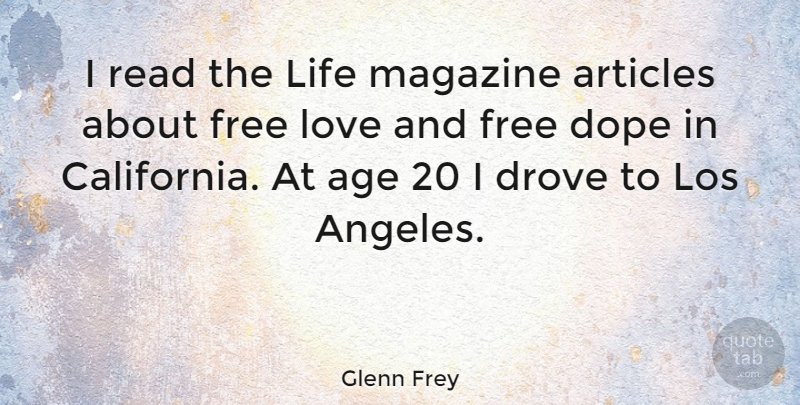 Glenn Frey Quote About Dope, California, Age: I Read The Life Magazine...
