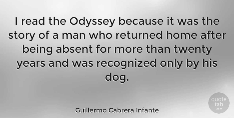 Guillermo Cabrera Infante Quote About Friendship, Dog, Home: I Read The Odyssey Because...