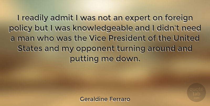Geraldine Ferraro Quote About Men, President, Experts: I Readily Admit I Was...