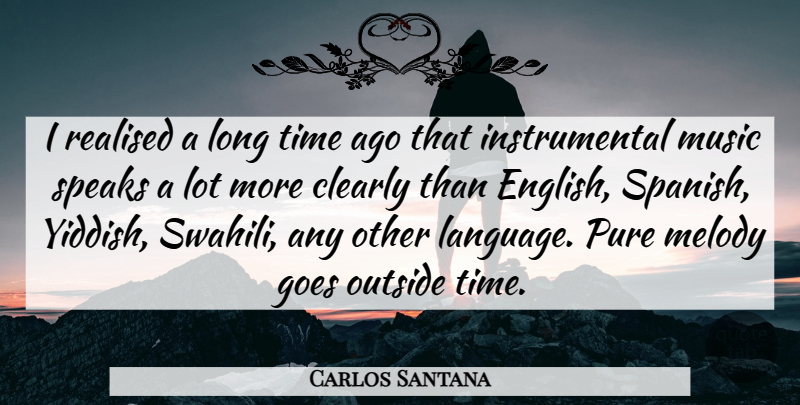 Carlos Santana Quote About Long, Language, Speak: I Realised A Long Time...